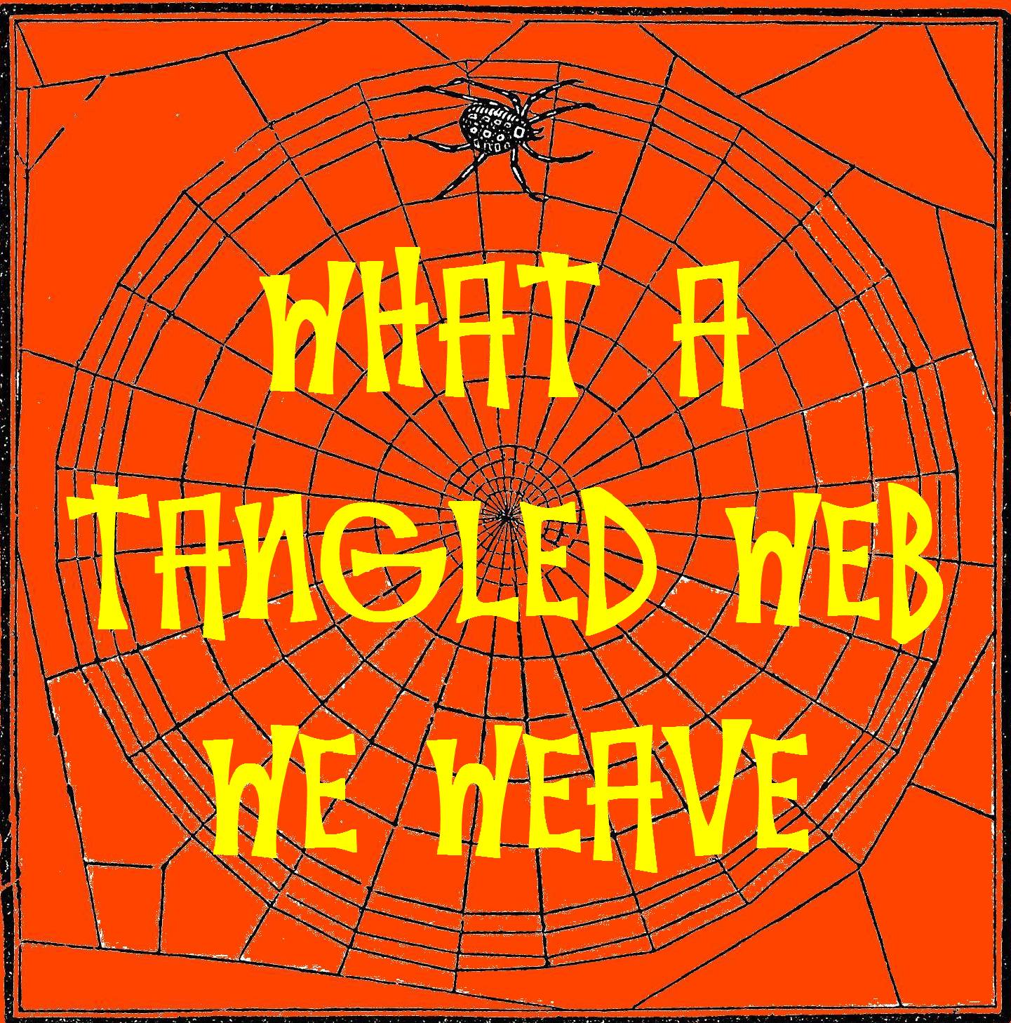 What A Tangled Web We Weave
